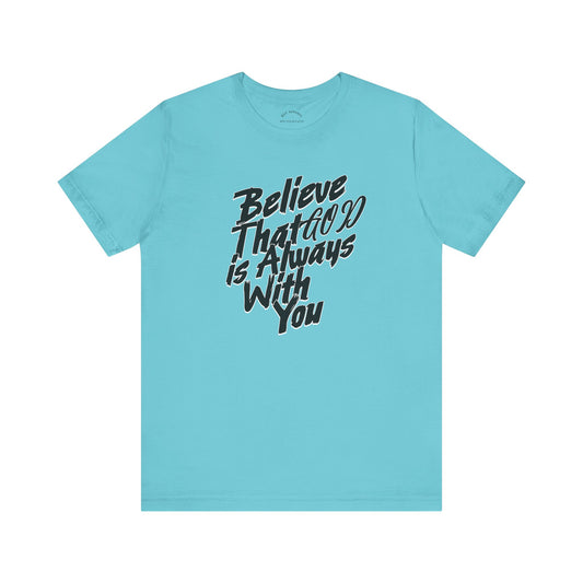 Believe GOD is Always with You T-Shirt