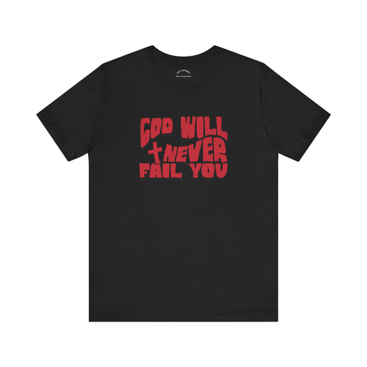 God Will Never Fail T-Shirt