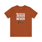 Jesus Never Fails T-Shirt