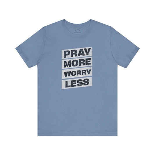 Pray More Worry Less T-Shirt