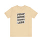 Pray More Worry Less T-Shirt