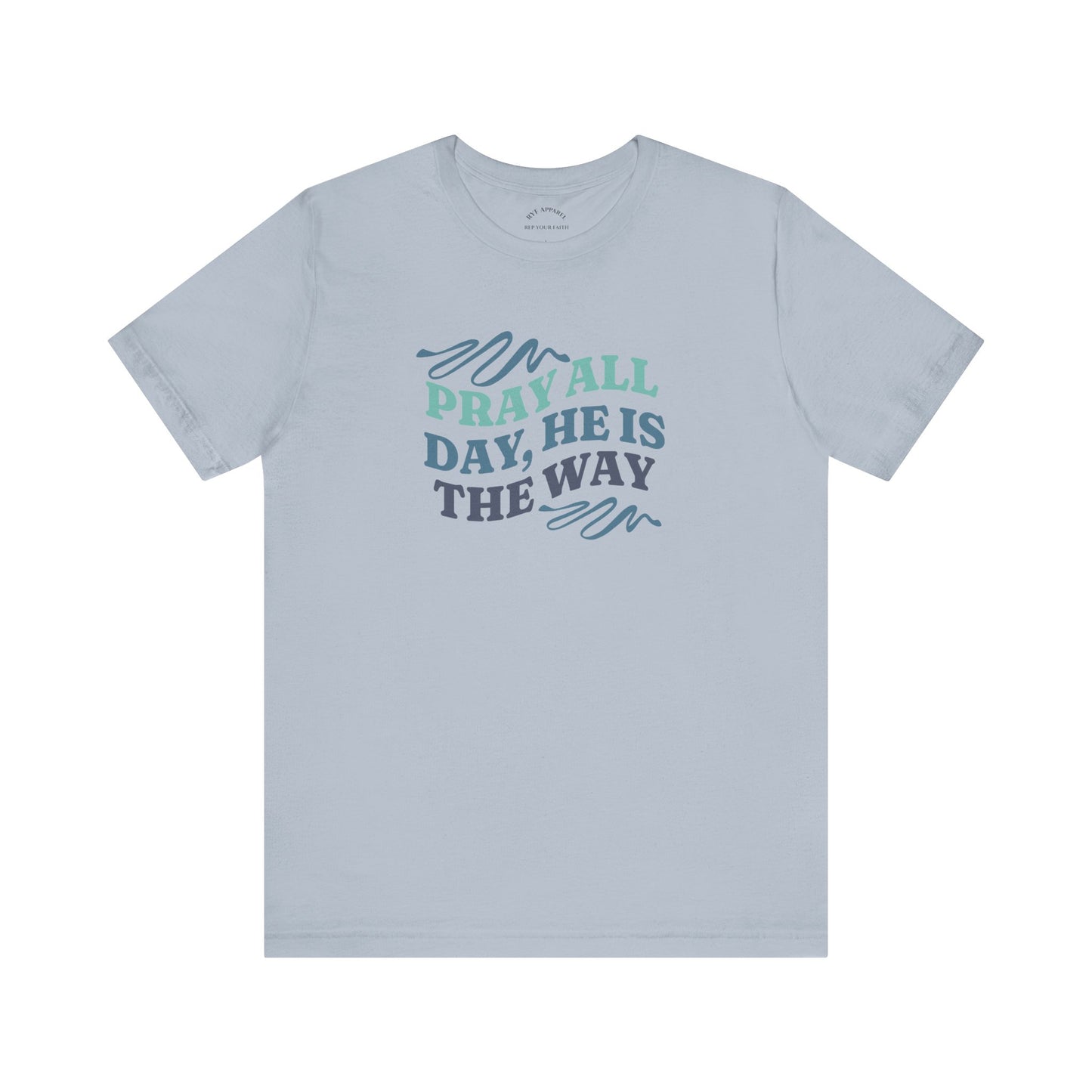 Pray All Day, He Is The Way T-Shirt