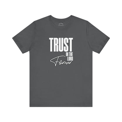Trust In The Lord Forever T-Shirt