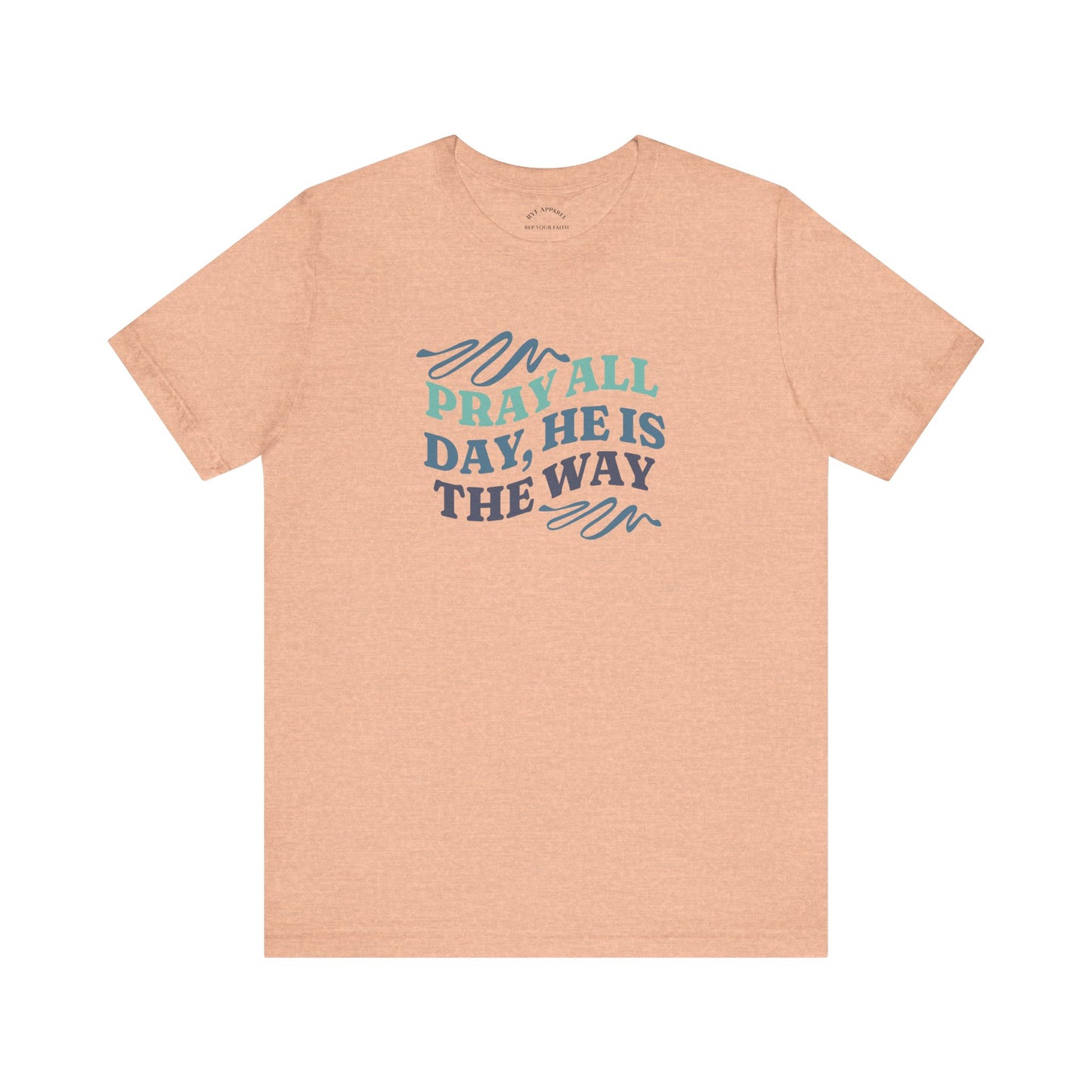 Pray All Day, He Is The Way T-Shirt