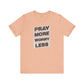 Pray More Worry Less T-Shirt