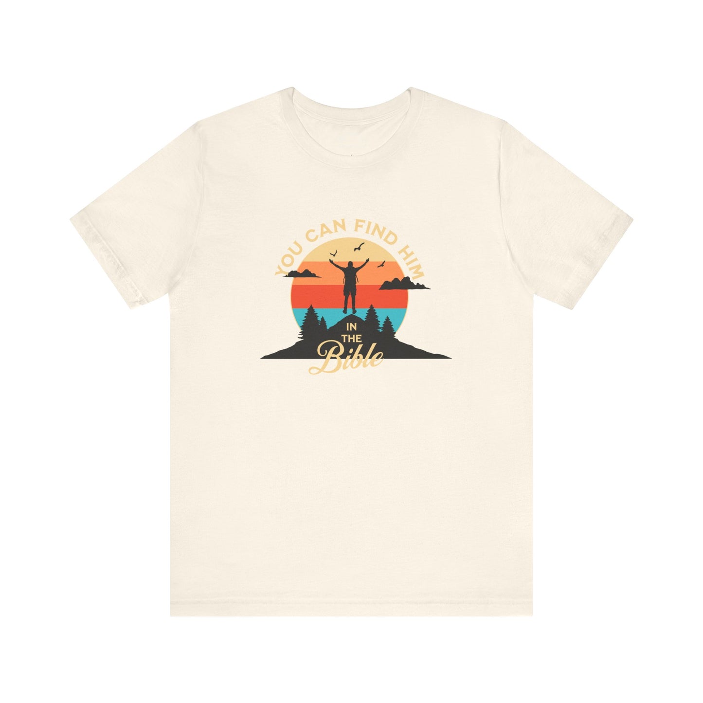 You can find Him T-Shirt
