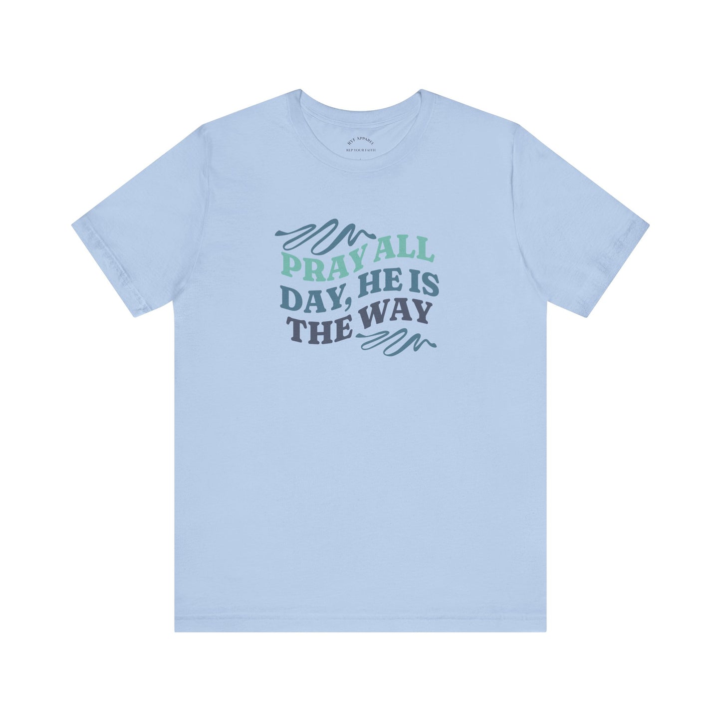 Pray All Day, He Is The Way T-Shirt