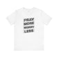 Pray More Worry Less T-Shirt