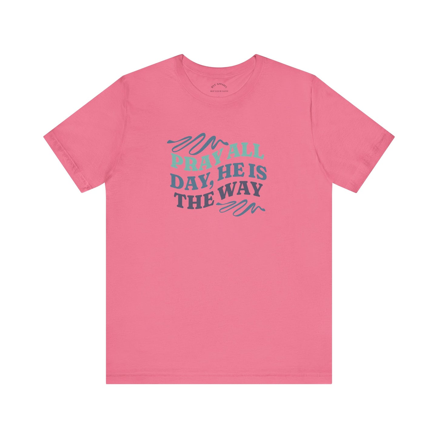 Pray All Day, He Is The Way T-Shirt