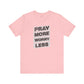 Pray More Worry Less T-Shirt