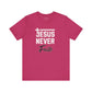 Jesus Never Fails T-Shirt