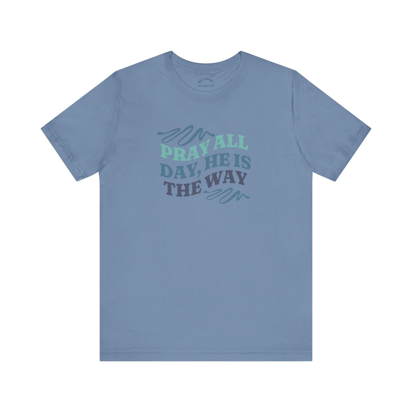 Pray All Day, He Is The Way T-Shirt