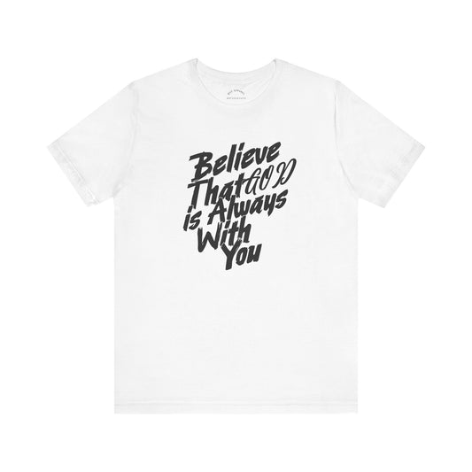 Believe GOD is Always with You T-Shirt