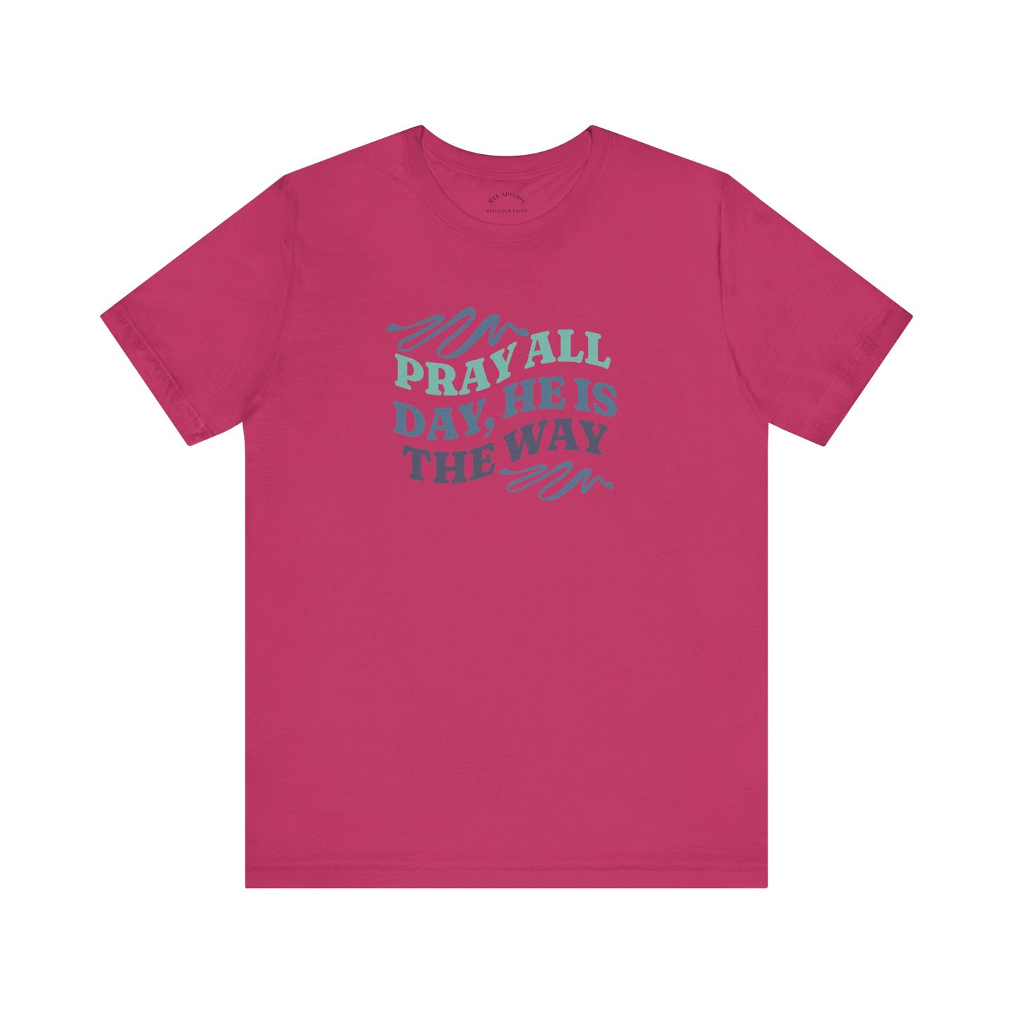 Pray All Day, He Is The Way T-Shirt