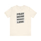 Pray More Worry Less T-Shirt