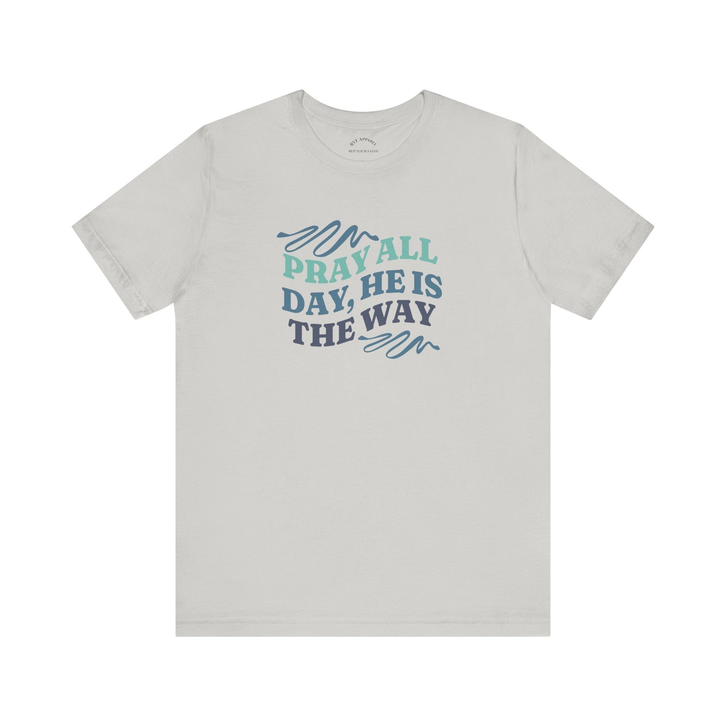 Pray All Day, He Is The Way T-Shirt