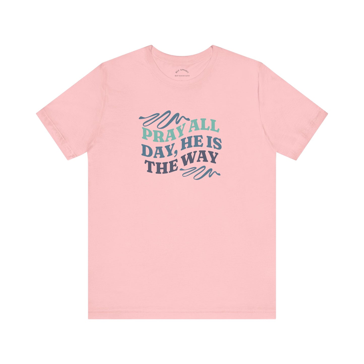 Pray All Day, He Is The Way T-Shirt