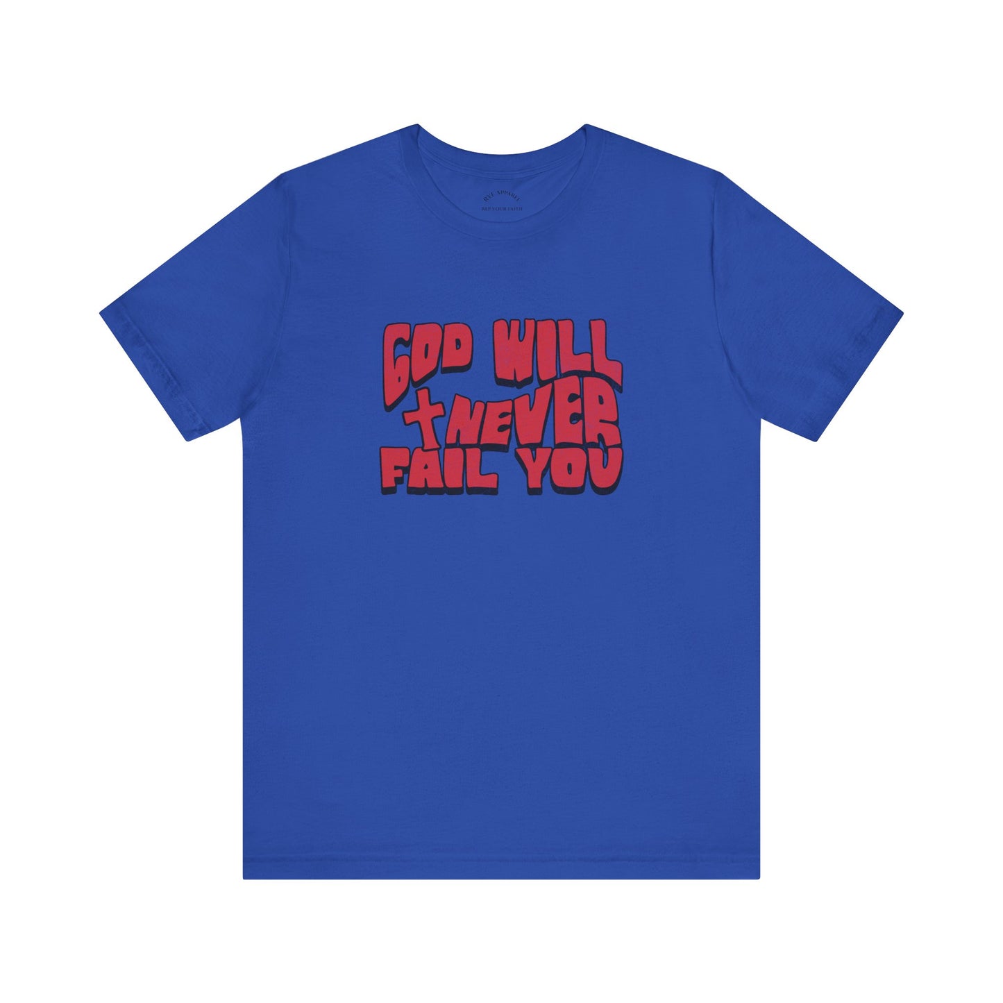 God Will Never Fail T-Shirt