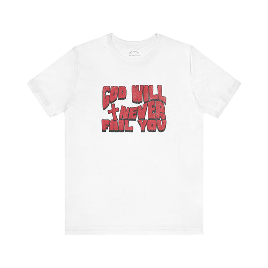 God Will Never Fail T-Shirt
