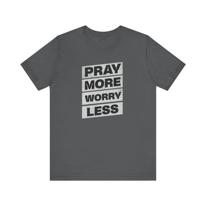 Pray More Worry Less T-Shirt