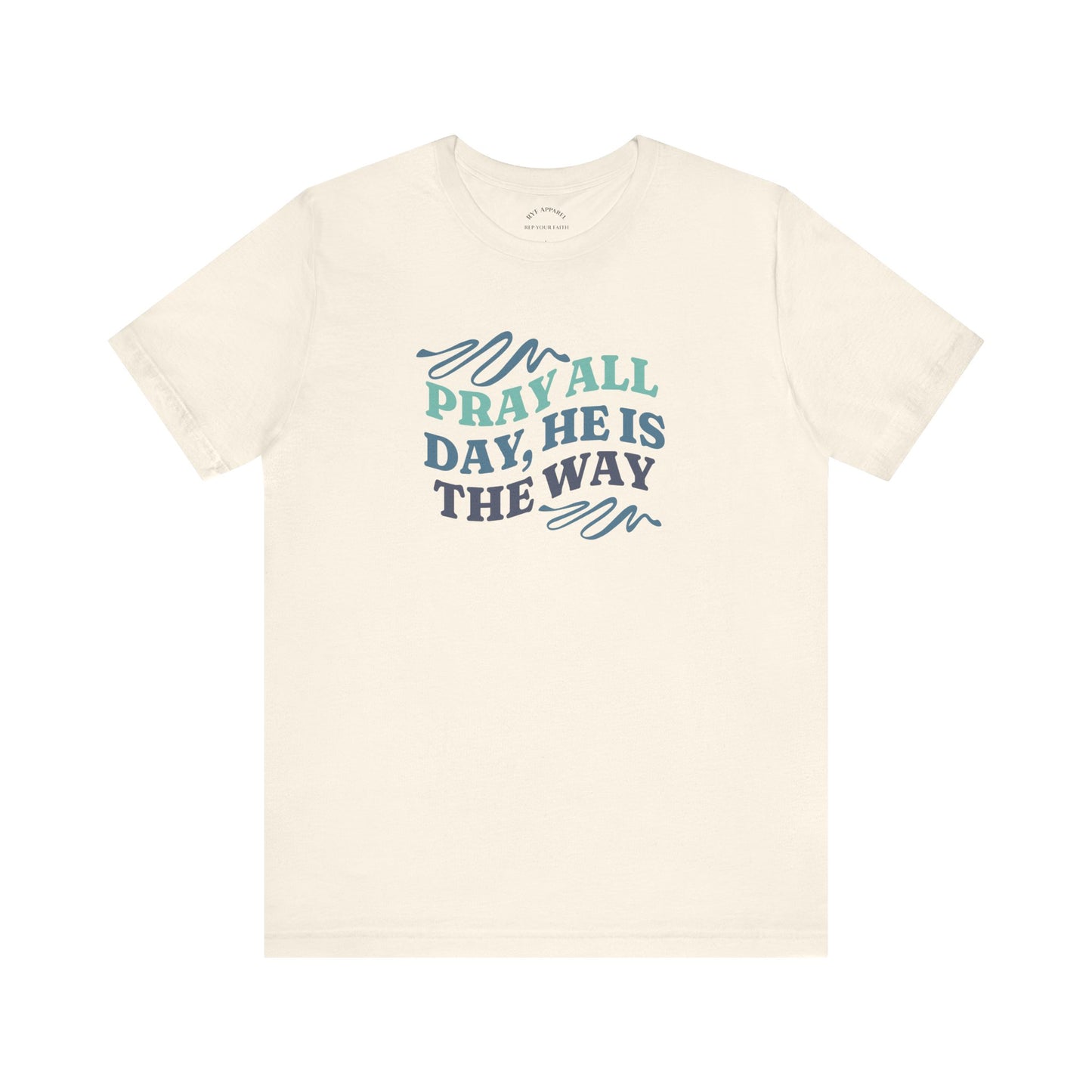 Pray All Day, He Is The Way T-Shirt