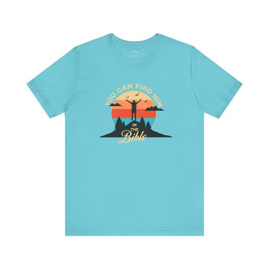 You can find Him T-Shirt