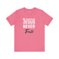 Jesus Never Fails T-Shirt