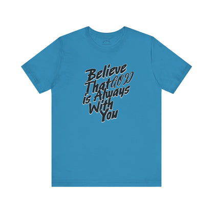 Believe GOD is Always with You T-Shirt