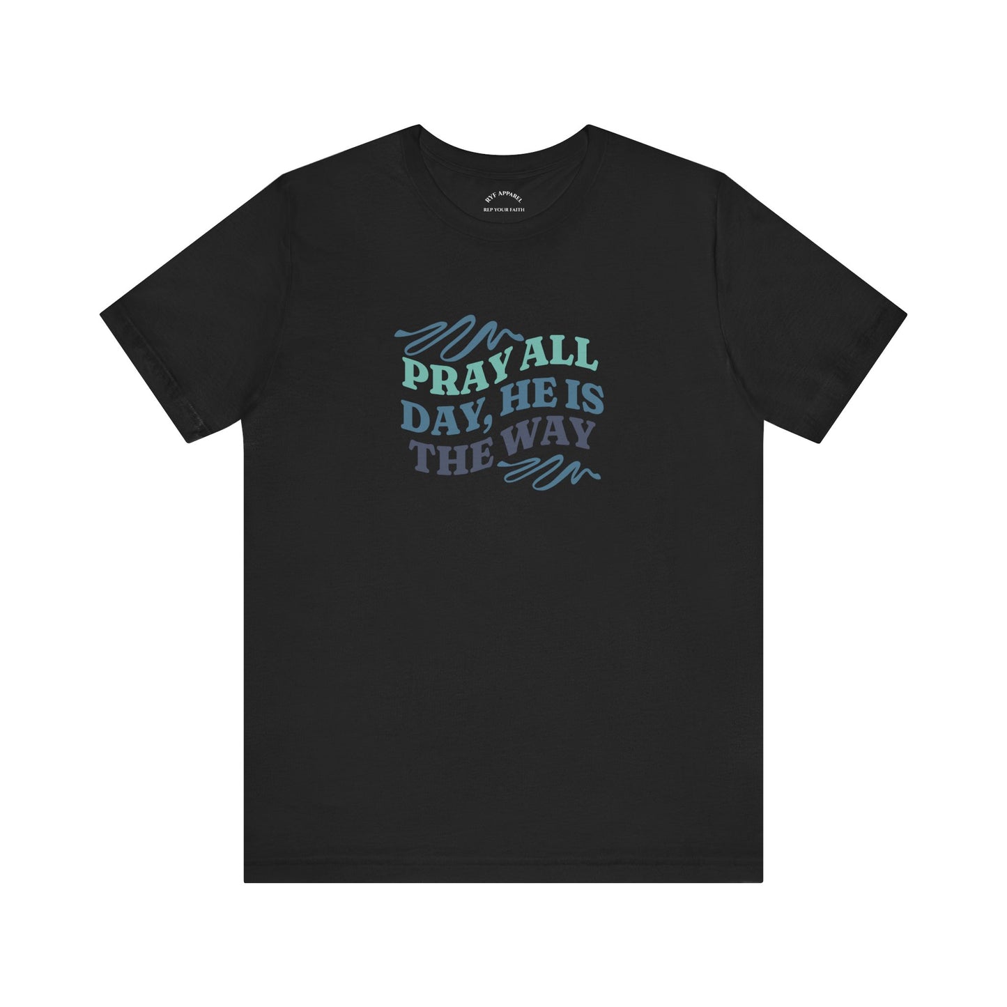 Pray All Day, He Is The Way T-Shirt