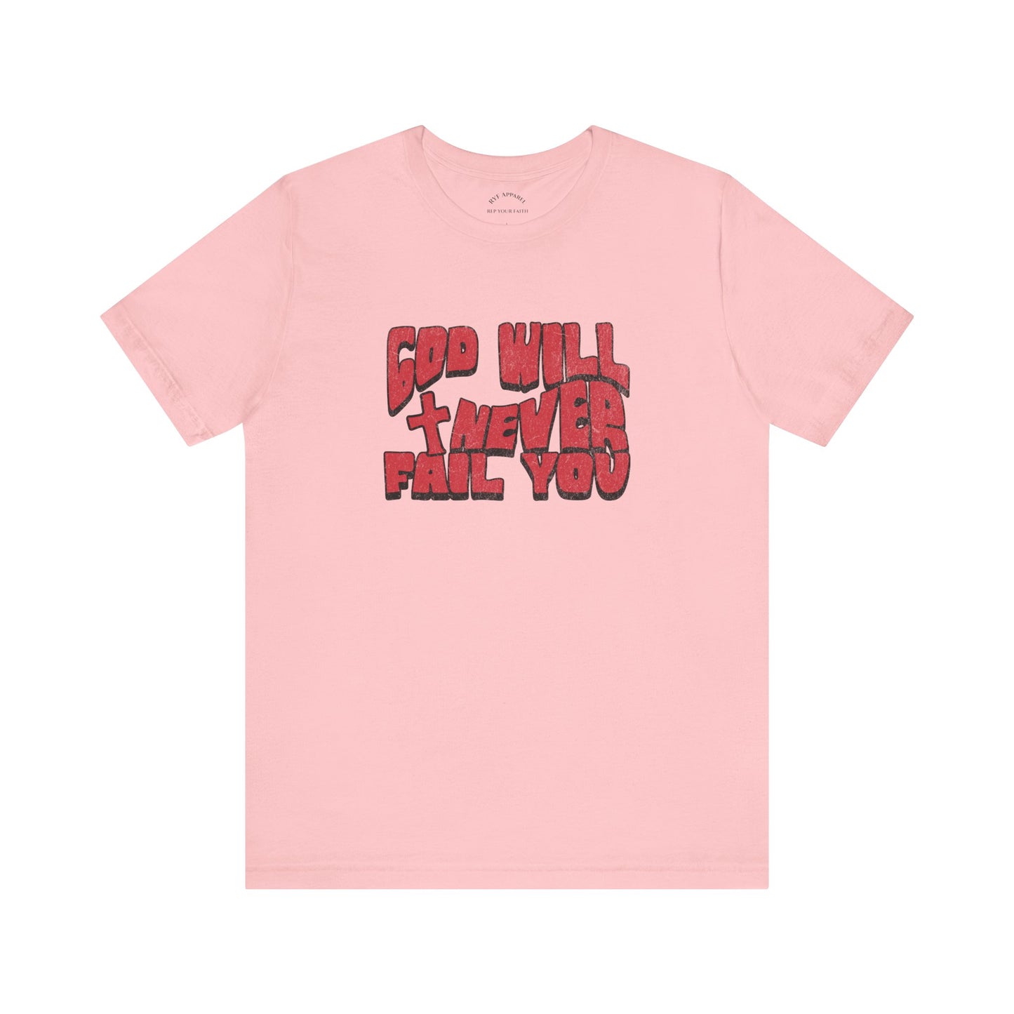 God Will Never Fail T-Shirt