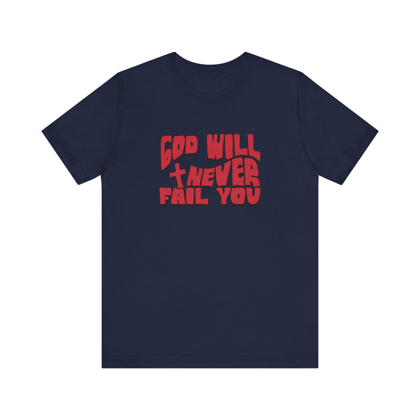 God Will Never Fail T-Shirt