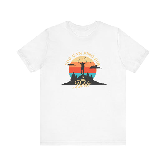 You can find Him T-Shirt