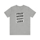 Pray More Worry Less T-Shirt