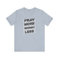 Pray More Worry Less T-Shirt
