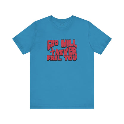 God Will Never Fail T-Shirt